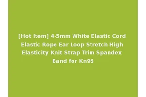 [Hot Item] 4-5mm White Elastic Cord Elastic Rope Ear Loop Stretch High Elasticity Knit Strap Trim Spandex Band for Kn95