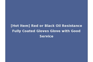 [Hot Item] Red or Black Oil Resistance Fully Coated Gloves Glove with Good Service