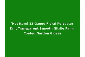 [Hot Item] 13 Gauge Floral Polyester Knit Transparent Smooth Nitrile Palm Coated Garden Gloves