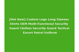 [Hot Item] Custom Logo Long Sleeves Shirts OEM Multi-Functional Security Guard Clothes Security Guard Tactical Escort Patrol Uniform