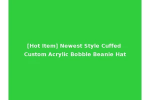 [Hot Item] Newest Style Cuffed Custom Acrylic Bobble Beanie Hat