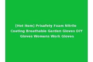 [Hot Item] Prisafety Foam Nitrile Coating Breathable Garden Gloves DIY Gloves Womens Work Gloves