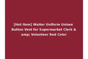[Hot Item] Waiter Uniform Unisex Button Vest for Supermarket Clerk &amp; Volunteer Red Color