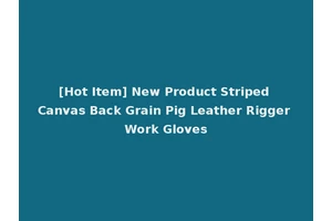 [Hot Item] New Product Striped Canvas Back Grain Pig Leather Rigger Work Gloves