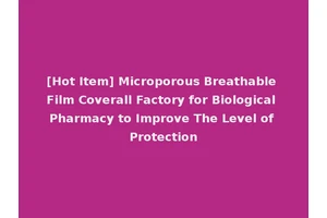 [Hot Item] Microporous Breathable Film Coverall Factory for Biological Pharmacy to Improve The Level of Protection