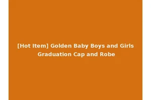 [Hot Item] Golden Baby Boys and Girls Graduation Cap and Robe