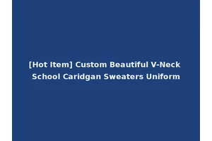[Hot Item] Custom Beautiful V-Neck School Caridgan Sweaters Uniform