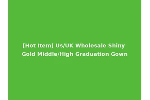 [Hot Item] Us/UK Wholesale Shiny Gold Middle/High Graduation Gown