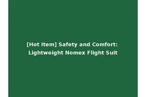 [Hot Item] Safety and Comfort: Lightweight Nomex Flight Suit