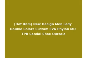 [Hot Item] New Design Men Lady Double Colors Custom EVA Phylon MD TPR Sandal Shoe Outsole