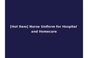 [Hot Item] Nurse Uniform for Hospital and Homecare