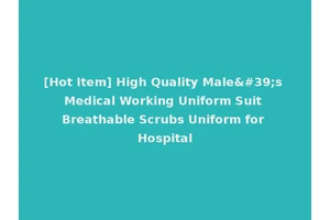 [Hot Item] High Quality Male's Medical Working Uniform Suit Breathable Scrubs Uniform for Hospital