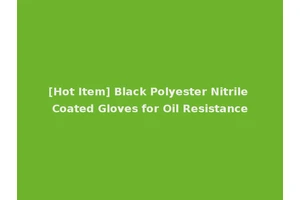 [Hot Item] Black Polyester Nitrile Coated Gloves for Oil Resistance