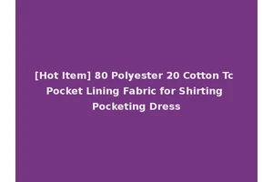 [Hot Item] 80 Polyester 20 Cotton Tc Pocket Lining Fabric for Shirting Pocketing Dress