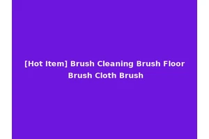 [Hot Item] Brush Cleaning Brush Floor Brush Cloth Brush