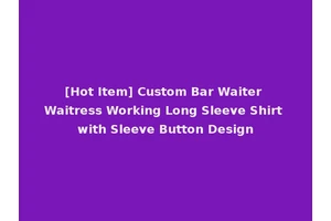 [Hot Item] Custom Bar Waiter Waitress Working Long Sleeve Shirt with Sleeve Button Design