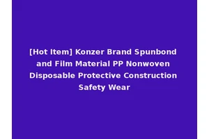 [Hot Item] Konzer Brand Spunbond and Film Material PP Nonwoven Disposable Protective Construction Safety Wear