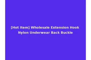 [Hot Item] Wholesale Extension Hook Nylon Underwear Back Buckle