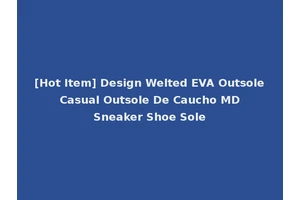 [Hot Item] Design Welted EVA Outsole Casual Outsole De Caucho MD Sneaker Shoe Sole