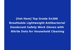 [Hot Item] Top Grade En388 Breathable Lightweight Antibacterial Deodorant Safety Work Gloves with Nitrile Dots for Household Cleaning