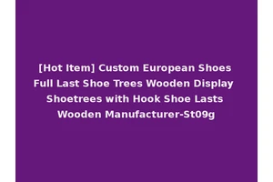 [Hot Item] Custom European Shoes Full Last Shoe Trees Wooden Display Shoetrees with Hook Shoe Lasts Wooden Manufacturer-St09g