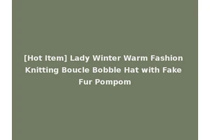 [Hot Item] Lady Winter Warm Fashion Knitting Boucle Bobble Hat with Fake Fur Pompom