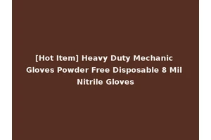 [Hot Item] Heavy Duty Mechanic Gloves Powder Free Disposable 8 Mil Nitrile Gloves