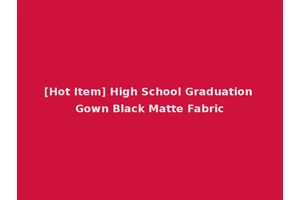 [Hot Item] High School Graduation Gown Black Matte Fabric