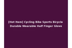[Hot Item] Cycling Bike Sports Bicycle Durable Wearable Half Finger Glove