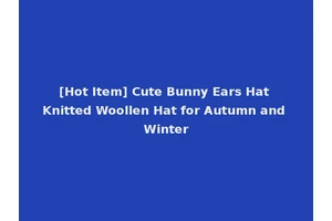 [Hot Item] Cute Bunny Ears Hat Knitted Woollen Hat for Autumn and Winter