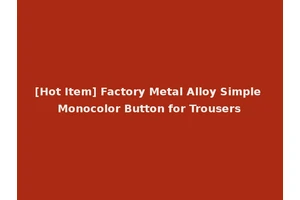 [Hot Item] Factory Metal Alloy Simple Monocolor Button for Trousers