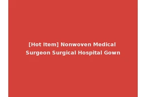 [Hot Item] Nonwoven Medical Surgeon Surgical Hospital Gown