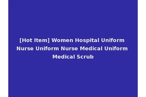 [Hot Item] Women Hospital Uniform Nurse Uniform Nurse Medical Uniform Medical Scrub