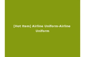 [Hot Item] Airline Uniform-Airline Uniform