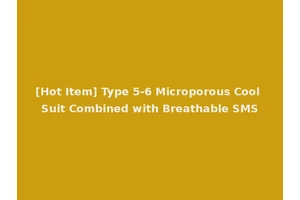 [Hot Item] Type 5-6 Microporous Cool Suit Combined with Breathable SMS