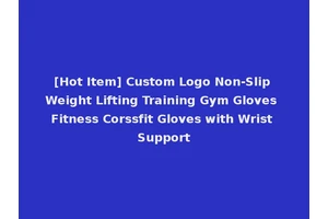[Hot Item] Custom Logo Non-Slip Weight Lifting Training Gym Gloves Fitness Corssfit Gloves with Wrist Support