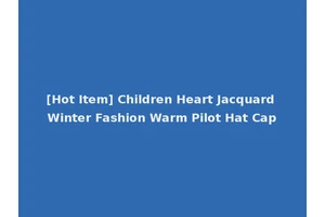[Hot Item] Children Heart Jacquard Winter Fashion Warm Pilot Hat Cap
