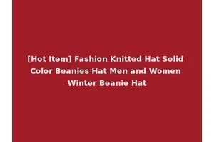 [Hot Item] Fashion Knitted Hat Solid Color Beanies Hat Men and Women Winter Beanie Hat
