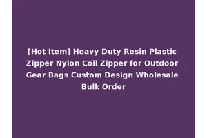 [Hot Item] Heavy Duty Resin Plastic Zipper Nylon Coil Zipper for Outdoor Gear Bags Custom Design Wholesale Bulk Order