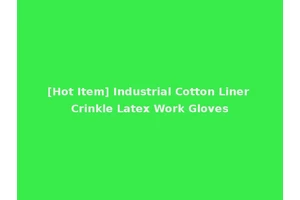 [Hot Item] Industrial Cotton Liner Crinkle Latex Work Gloves