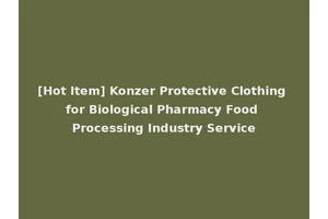 [Hot Item] Konzer Protective Clothing for Biological Pharmacy Food Processing Industry Service