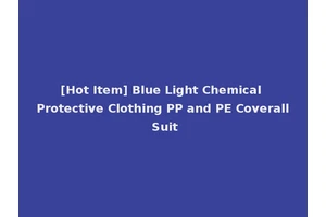[Hot Item] Blue Light Chemical Protective Clothing PP and PE Coverall Suit