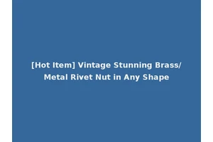 [Hot Item] Vintage Stunning Brass/Metal Rivet Nut in Any Shape