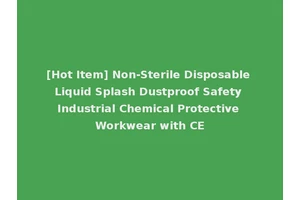 [Hot Item] Non-Sterile Disposable Liquid Splash Dustproof Safety Industrial Chemical Protective Workwear with CE