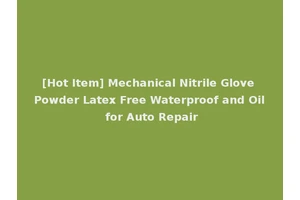 [Hot Item] Mechanical Nitrile Glove Powder Latex Free Waterproof and Oil for Auto Repair