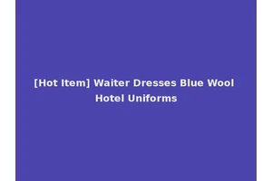 [Hot Item] Waiter Dresses Blue Wool Hotel Uniforms