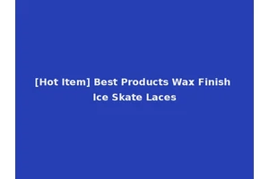[Hot Item] Best Products Wax Finish Ice Skate Laces