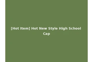 [Hot Item] Hot New Style High School Cap