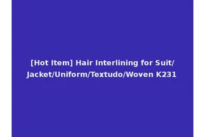 [Hot Item] Hair Interlining for Suit/Jacket/Uniform/Textudo/Woven K231