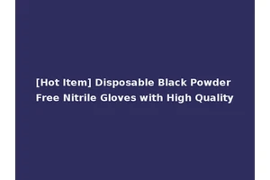 [Hot Item] Disposable Black Powder Free Nitrile Gloves with High Quality